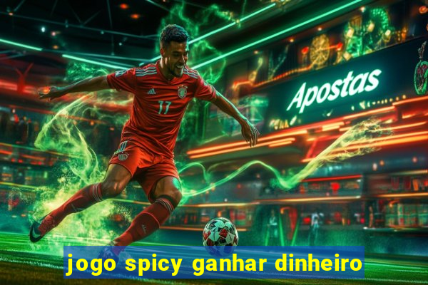 jogo spicy ganhar dinheiro